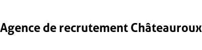Agence de recrutement Châteauroux